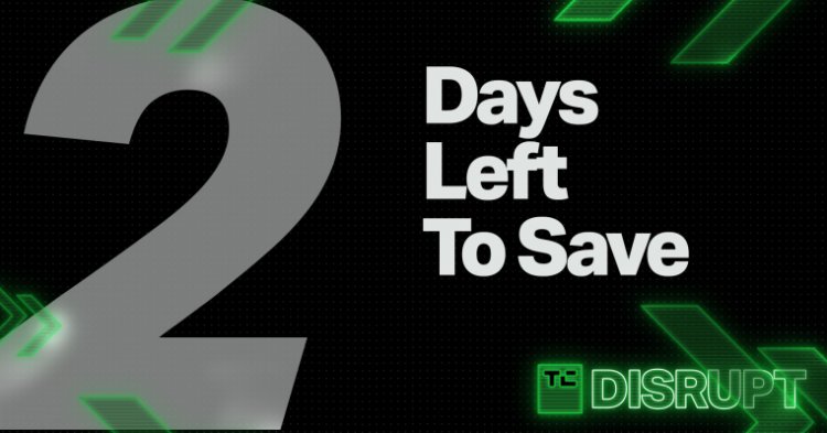 Just 48 hours left to save on passes to TechCrunch Disrupt